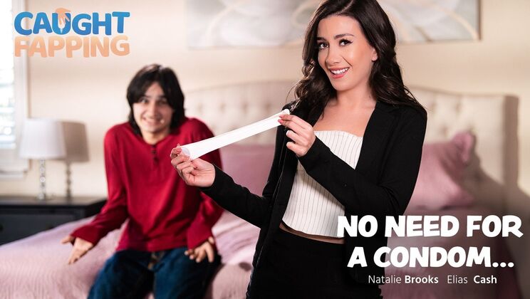 Caught Fapping - Natalie Brooks - Elias Cash - No Need For A Condom... / 03.03.2025