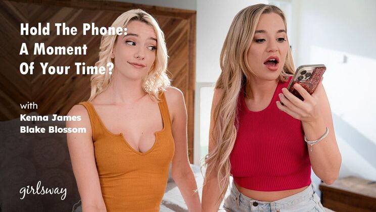 Girlsway - Kenna James - Blake Blossom - Hold The Phone: A Moment Of Your Time? / 01.02.2024