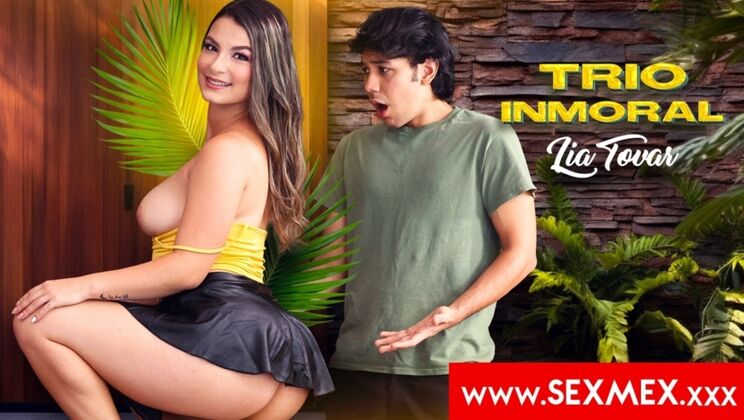 SEXMEX - Lia Tovar - IMMORAL THREESOME . Lia Tovar / 23.10.2025